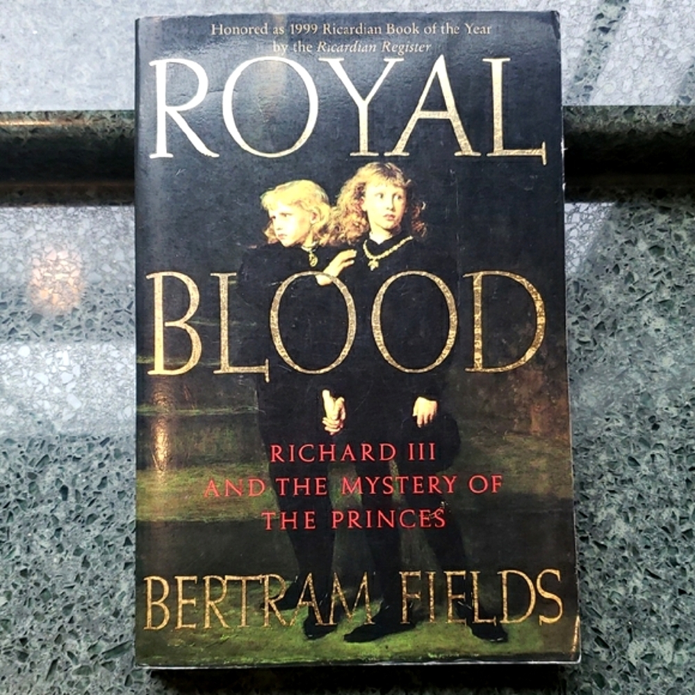 Royal Blood: Richard III and the Mystery of the Princes  Bertram Fields.